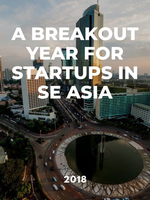 2018 - A Breakout Year for Startups in SE Asia