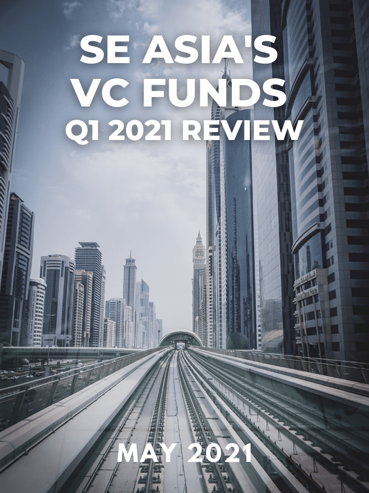 SE Asia's VC Funds: Q1 2021 Review