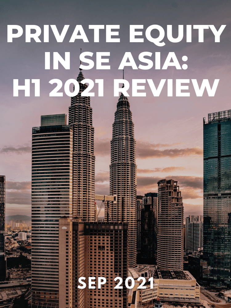 Private Equity in SE Asia: H1 2021 Review